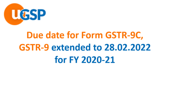 Due date for Form GSTR-9C, GSTR-9 extended to 28.02.2022 for FY 2020-21